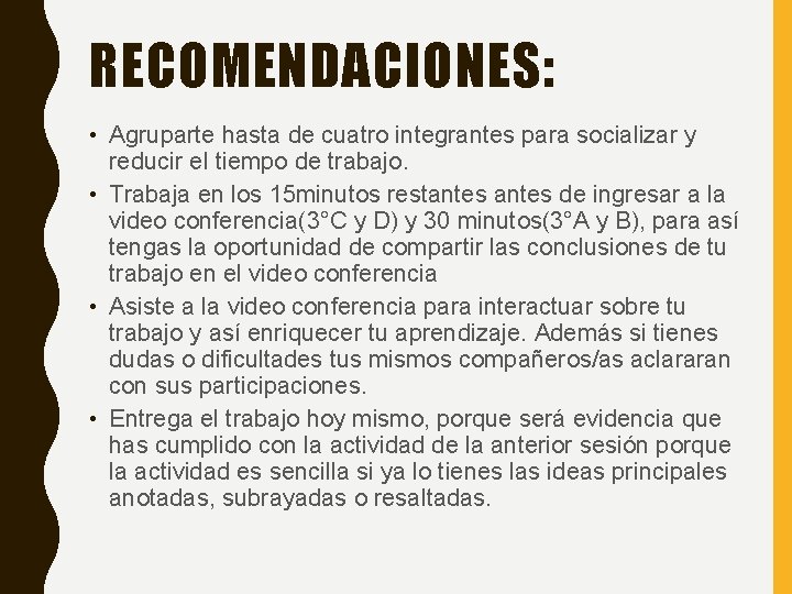RECOMENDACIONES: • Agruparte hasta de cuatro integrantes para socializar y reducir el tiempo de