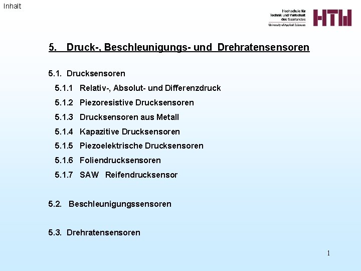 Inhalt 5. Druck-, Beschleunigungs- und Drehratensensoren 5. 1. Drucksensoren 5. 1. 1 Relativ-, Absolut-