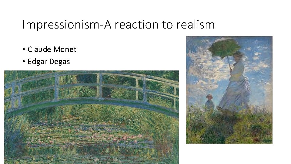 Impressionism-A reaction to realism • Claude Monet • Edgar Degas 