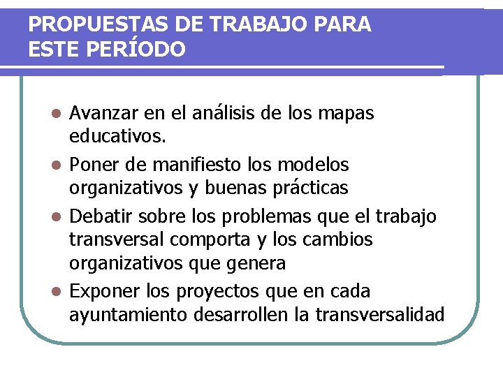 PROPUESTAS DE TRABAJO PARA ESTE PERÍODO Avanzar en el análisis de los mapas educativos. PROPUESTAS DE TRABAJO PARA ESTE PERÍODO Avanzar en el análisis de los mapas educativos.