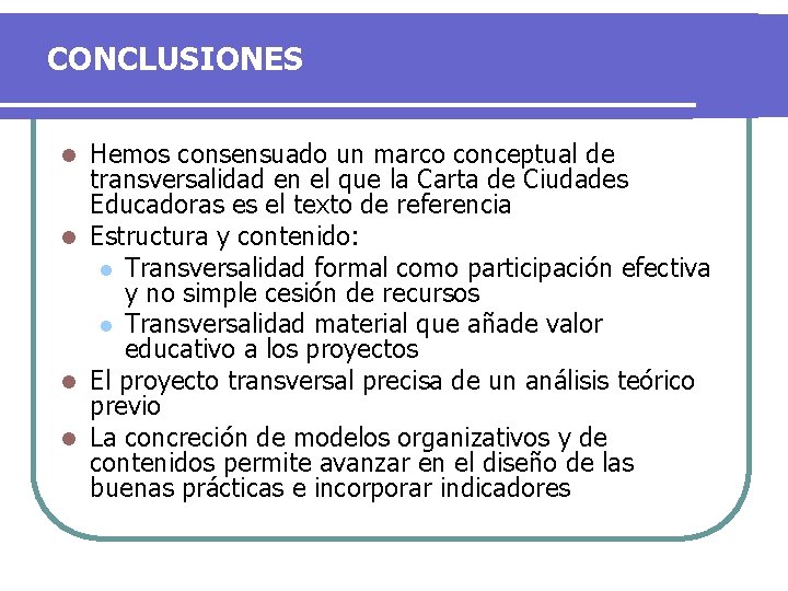 CONCLUSIONES Hemos consensuado un marco conceptual de transversalidad en el que la Carta de CONCLUSIONES Hemos consensuado un marco conceptual de transversalidad en el que la Carta de