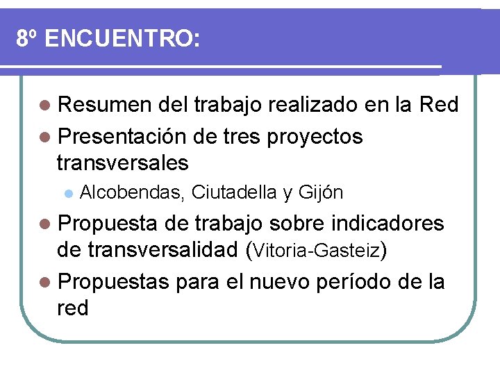 8º ENCUENTRO: l Resumen del trabajo realizado en la Red l Presentación de tres 8º ENCUENTRO: l Resumen del trabajo realizado en la Red l Presentación de tres