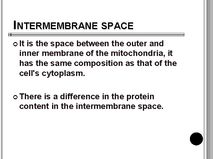 INTERMEMBRANE SPACE It is the space between the outer and inner membrane of the