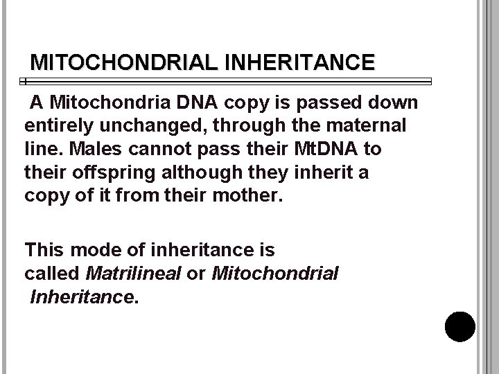 MITOCHONDRIAL INHERITANCE A Mitochondria DNA copy is passed down entirely unchanged, through the maternal