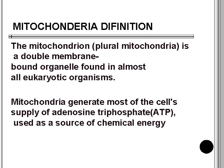 MITOCHONDERIA DIFINITION The mitochondrion (plural mitochondria) is a double membranebound organelle found in almost