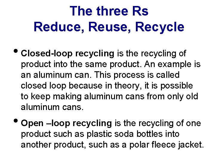The three Rs Reduce, Reuse, Recycle • Closed-loop recycling is the recycling of product