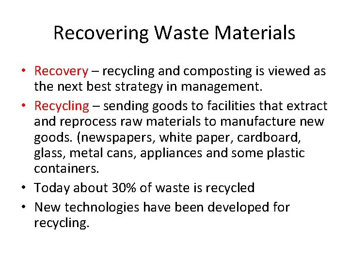 Recovering Waste Materials • Recovery – recycling and composting is viewed as the next
