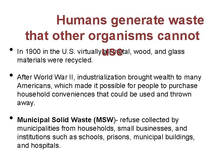 Humans generate waste that other organisms cannot • In 1900 in the U. S.
