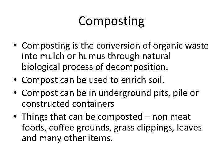 Composting • Composting is the conversion of organic waste into mulch or humus through