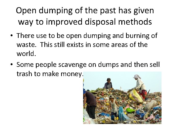 Open dumping of the past has given way to improved disposal methods • There