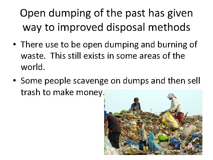 Open dumping of the past has given way to improved disposal methods • There