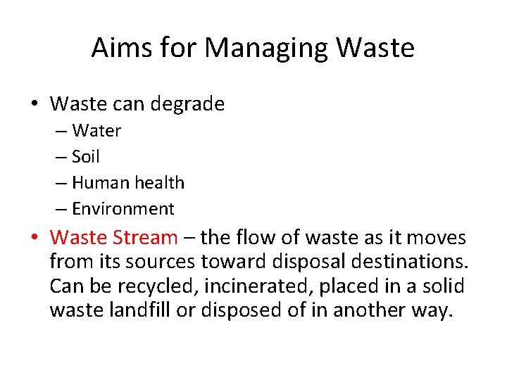 Aims for Managing Waste • Waste can degrade – Water – Soil – Human