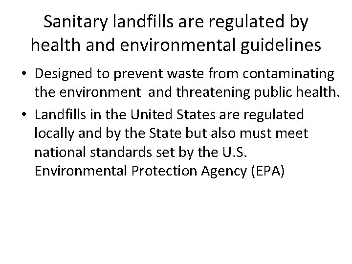 Sanitary landfills are regulated by health and environmental guidelines • Designed to prevent waste