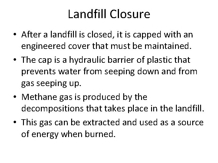 Landfill Closure • After a landfill is closed, it is capped with an engineered