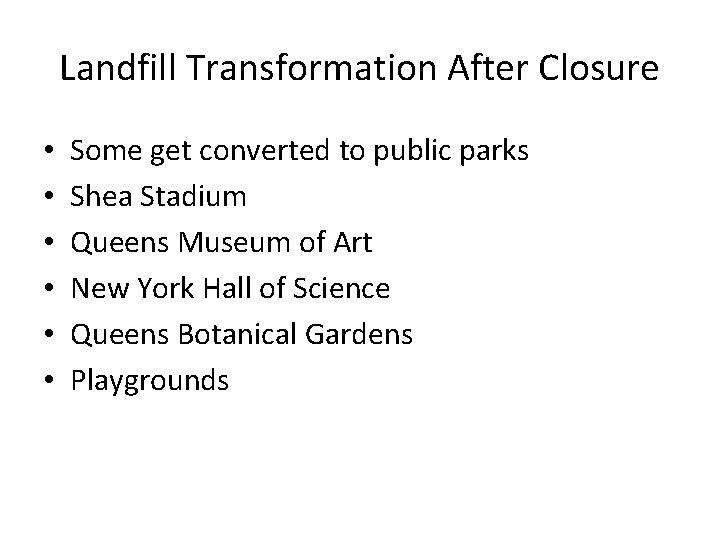 Landfill Transformation After Closure • • • Some get converted to public parks Shea
