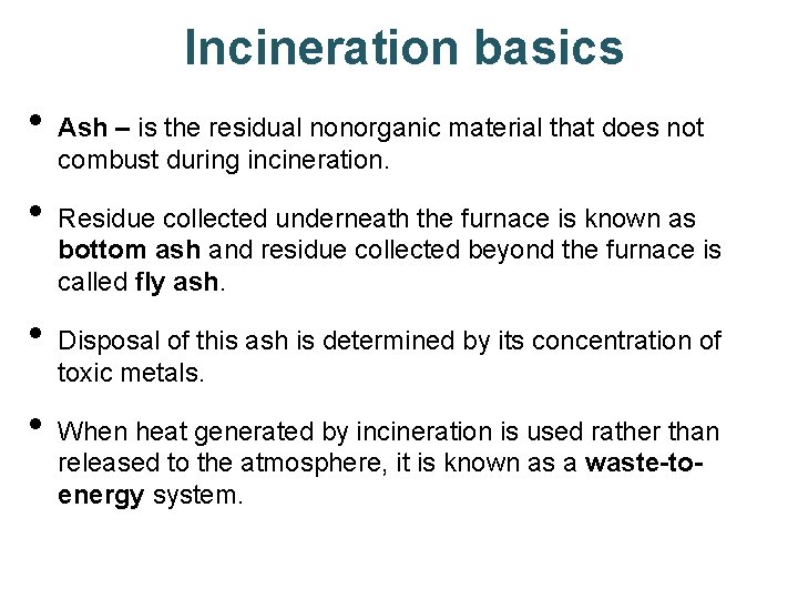 Incineration basics • Ash – is the residual nonorganic material that does not combust