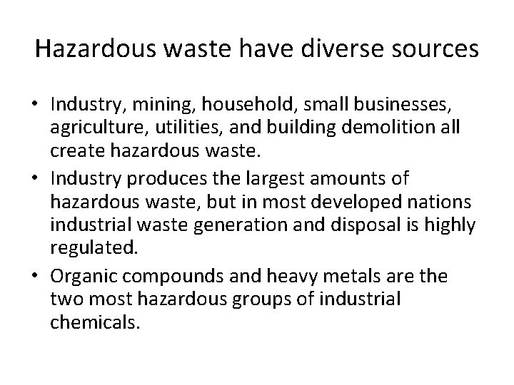 Hazardous waste have diverse sources • Industry, mining, household, small businesses, agriculture, utilities, and