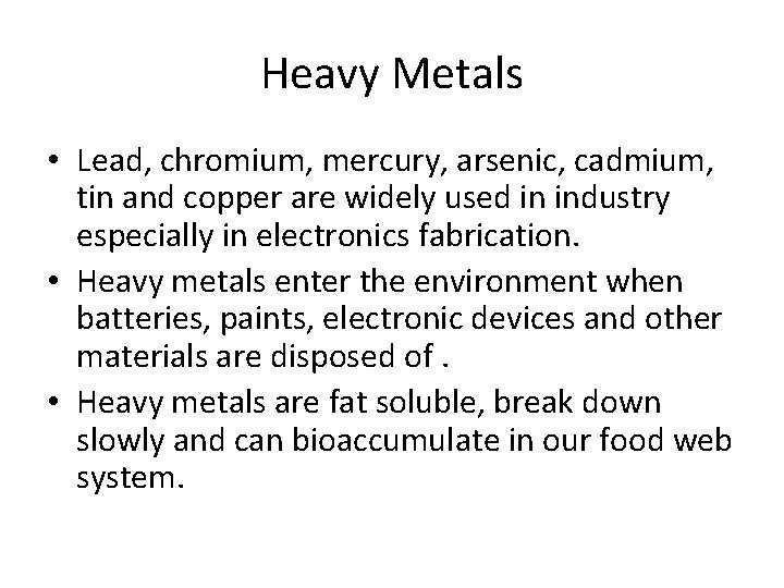 Heavy Metals • Lead, chromium, mercury, arsenic, cadmium, tin and copper are widely used