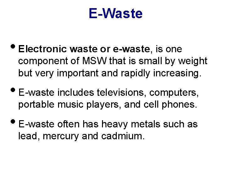 E-Waste • Electronic waste or e-waste, is one component of MSW that is small