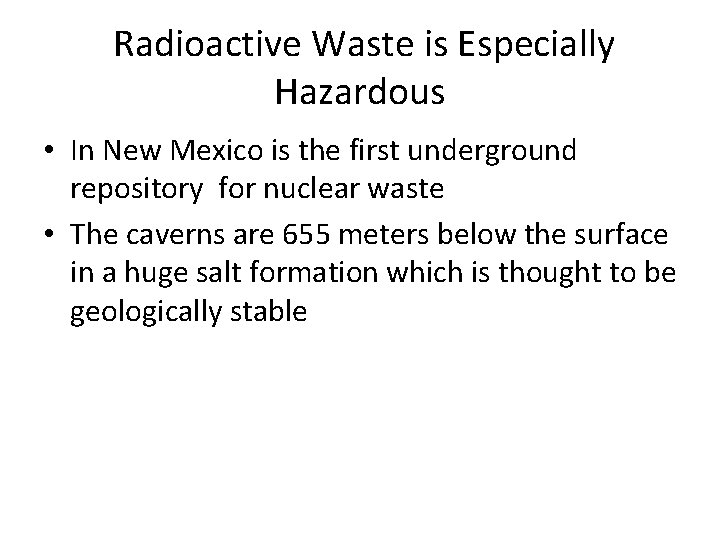 Radioactive Waste is Especially Hazardous • In New Mexico is the first underground repository