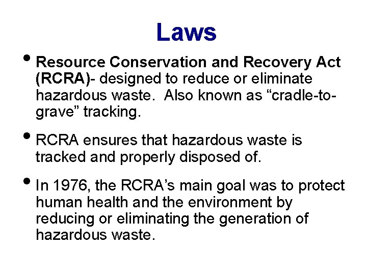 Laws • Resource Conservation and Recovery Act (RCRA)- designed to reduce or eliminate hazardous