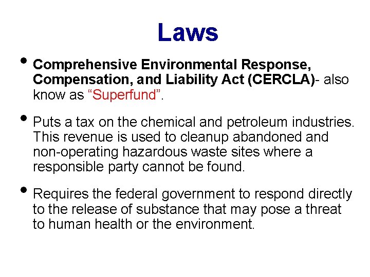 Laws • Comprehensive Environmental Response, Compensation, and Liability Act (CERCLA)- also know as “Superfund”.