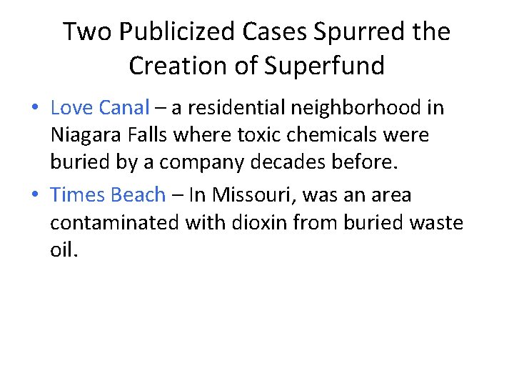 Two Publicized Cases Spurred the Creation of Superfund • Love Canal – a residential