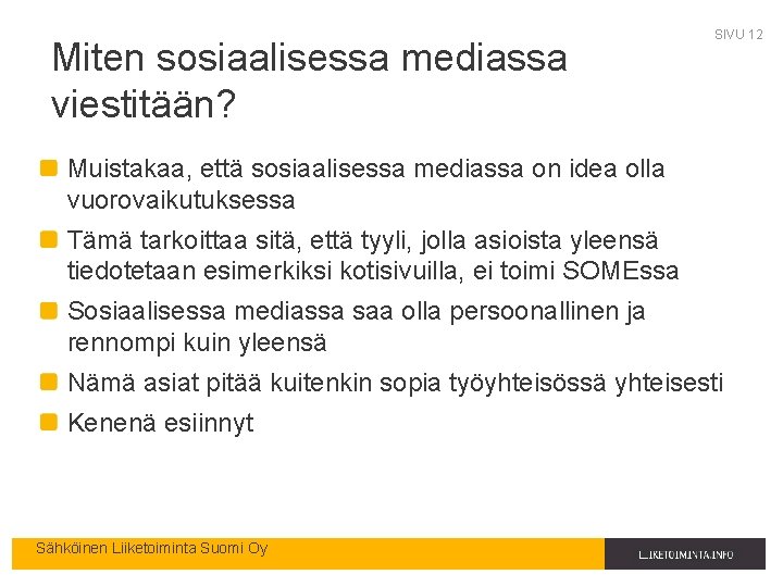 Miten sosiaalisessa mediassa viestitään? SIVU 12 Muistakaa, että sosiaalisessa mediassa on idea olla vuorovaikutuksessa