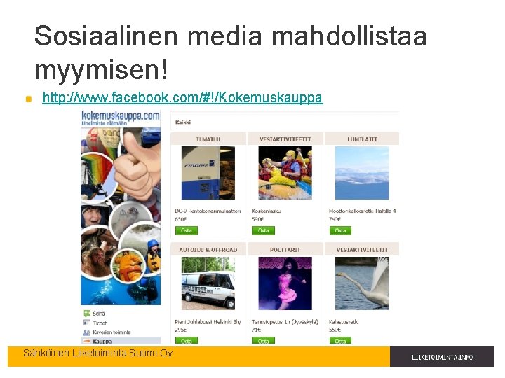 Sosiaalinen media mahdollistaa myymisen! http: //www. facebook. com/#!/Kokemuskauppa Sähköinen Liiketoiminta Suomi Oy 