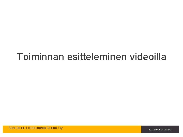 Toiminnan esitteleminen videoilla Sähköinen Liiketoiminta Suomi Oy 