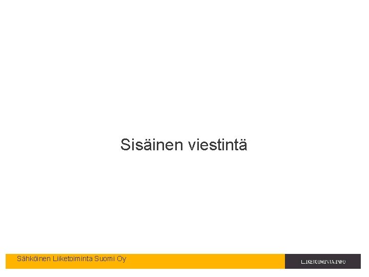 Sisäinen viestintä Sähköinen Liiketoiminta Suomi Oy 