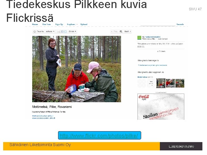 Tiedekeskus Pilkkeen kuvia Flickrissä http: //www. flickr. com/photos/pilke/ Sähköinen Liiketoiminta Suomi Oy SIVU 47