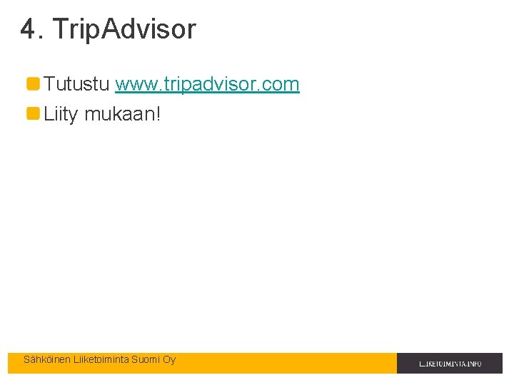 4. Trip. Advisor Tutustu www. tripadvisor. com Liity mukaan! Sähköinen Liiketoiminta Suomi Oy 