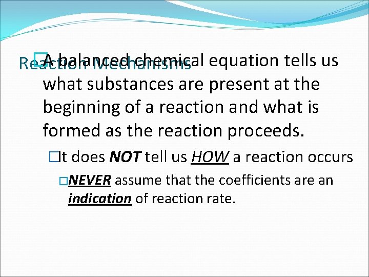 �A balanced chemical equation tells us Reaction Mechanisms what substances are present at the