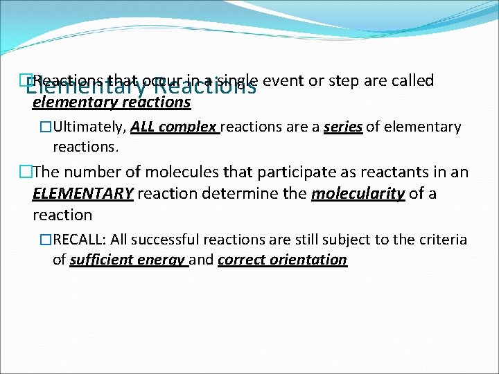 � Reactions that occur in a single event or step are called Elementary Reactions