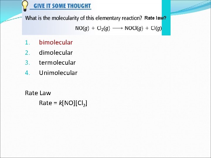 Rate law? 1. 2. 3. 4. bimolecular dimolecular termolecular Unimolecular Rate Law Rate =