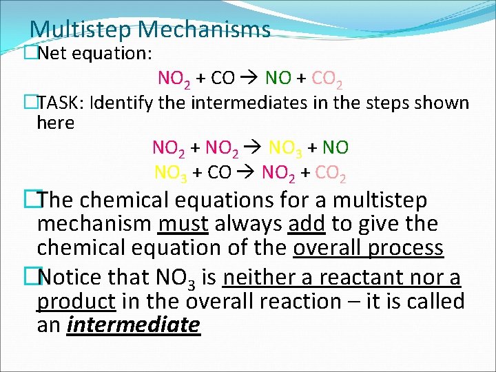 Multistep Mechanisms �Net equation: NO 2 + CO NO + CO 2 �TASK: Identify