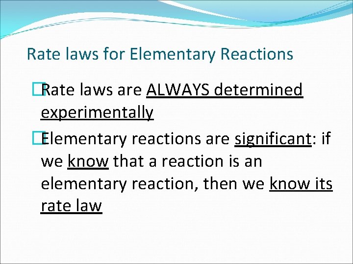 Rate laws for Elementary Reactions �Rate laws are ALWAYS determined experimentally �Elementary reactions are
