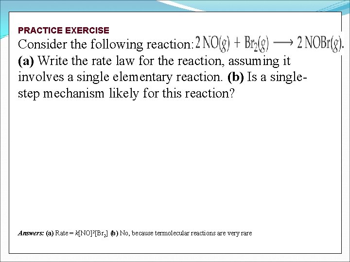 PRACTICE EXERCISE Consider the following reaction: (a) Write the rate law for the reaction,