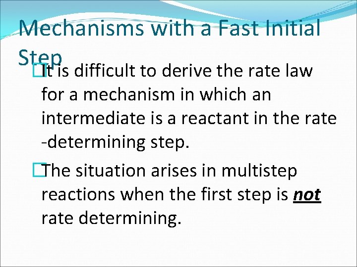 Mechanisms with a Fast Initial Step �It is difficult to derive the rate law