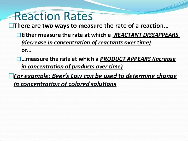 Reaction Rates �There are two ways to measure the rate of a reaction… �Either