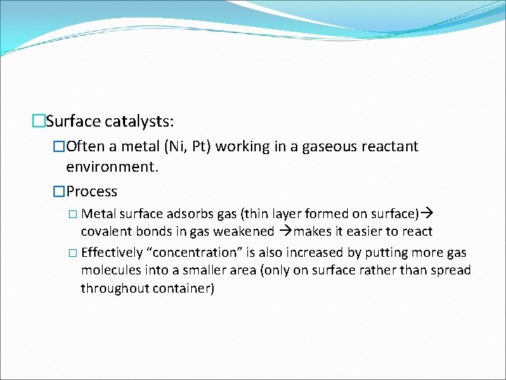 �Surface catalysts: �Often a metal (Ni, Pt) working in a gaseous reactant environment. �Process