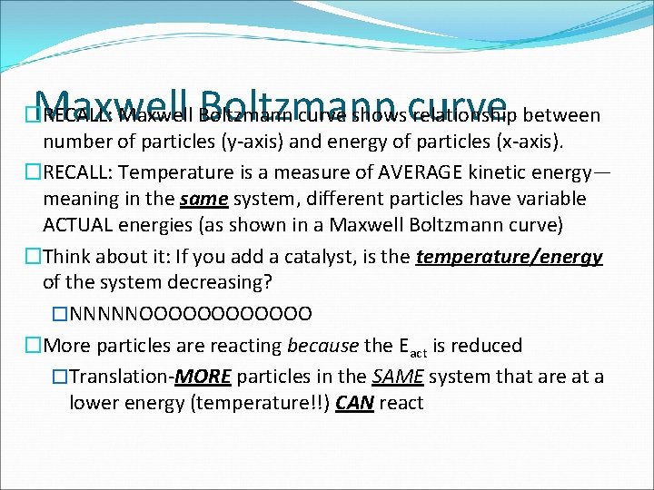 Maxwell Boltzmann curve �RECALL: Maxwell Boltzmann curve shows relationship between number of particles (y-axis)