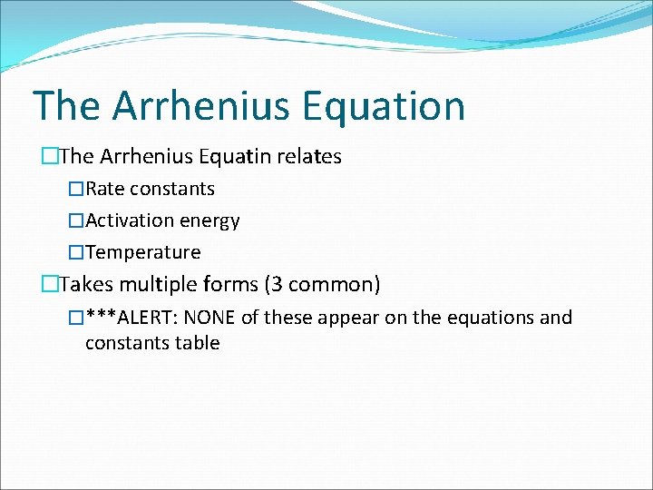 The Arrhenius Equation �The Arrhenius Equatin relates �Rate constants �Activation energy �Temperature �Takes multiple