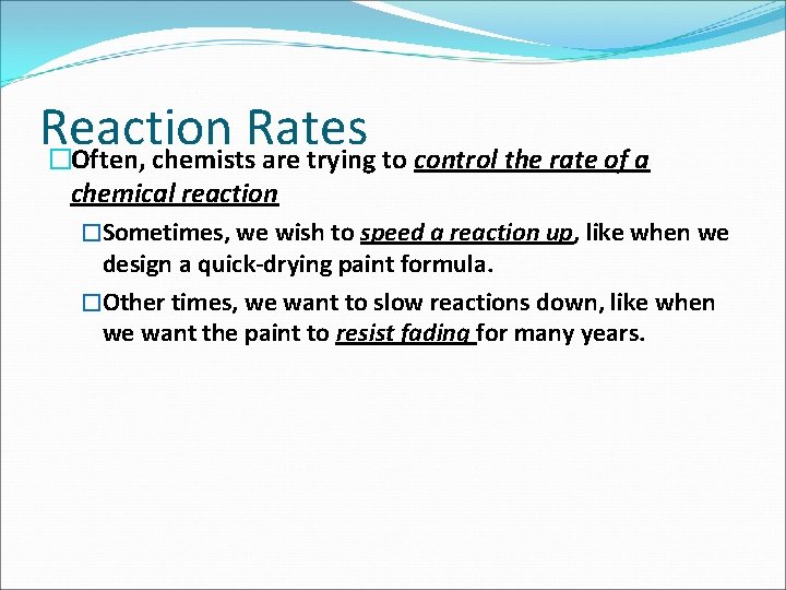 Reaction Rates �Often, chemists are trying to control the rate of a chemical reaction