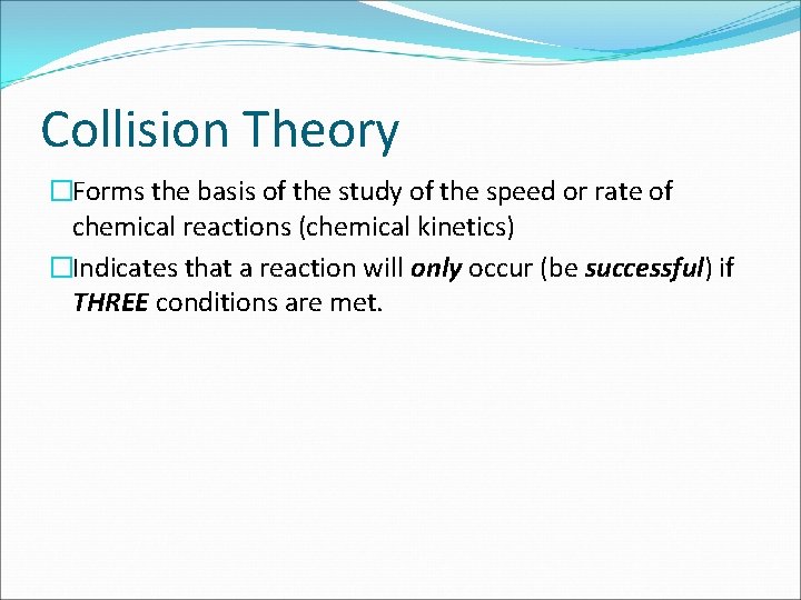 Collision Theory �Forms the basis of the study of the speed or rate of