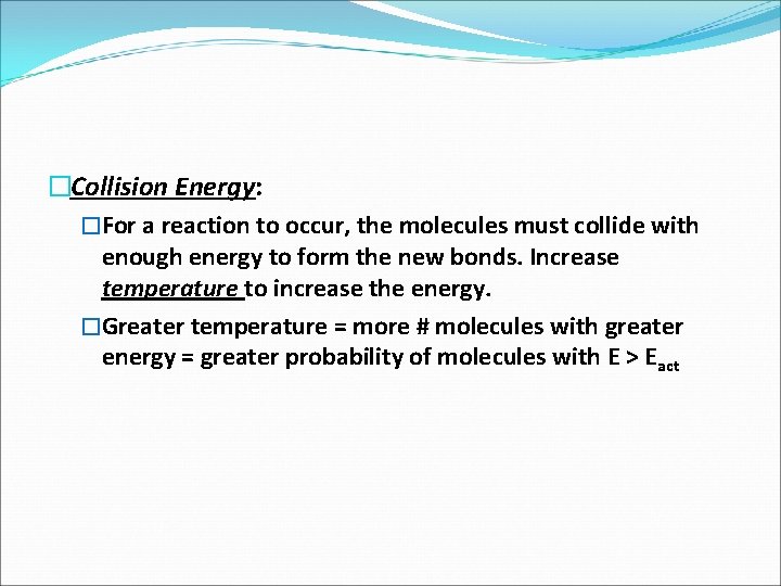 �Collision Energy: �For a reaction to occur, the molecules must collide with enough energy