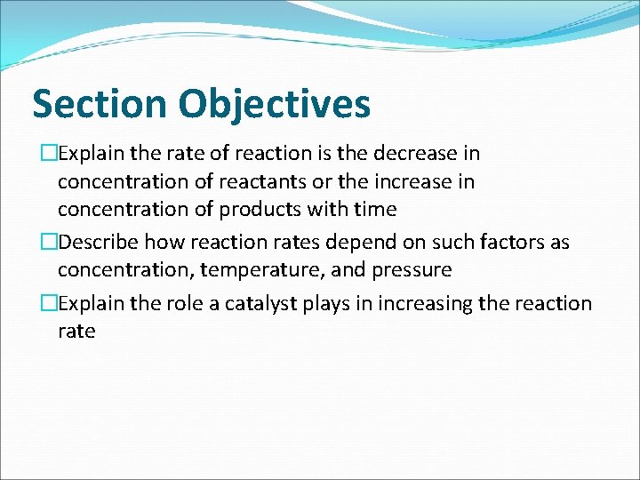 Section Objectives �Explain the rate of reaction is the decrease in concentration of reactants