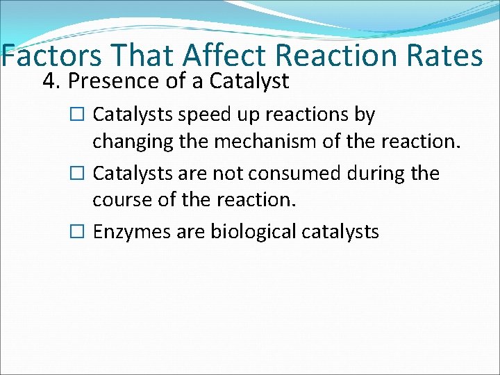 Factors That Affect Reaction Rates 4. Presence of a Catalyst � Catalysts speed up