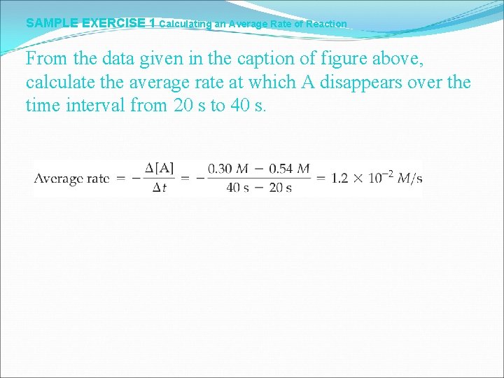 SAMPLE EXERCISE 1 Calculating an Average Rate of Reaction From the data given in
